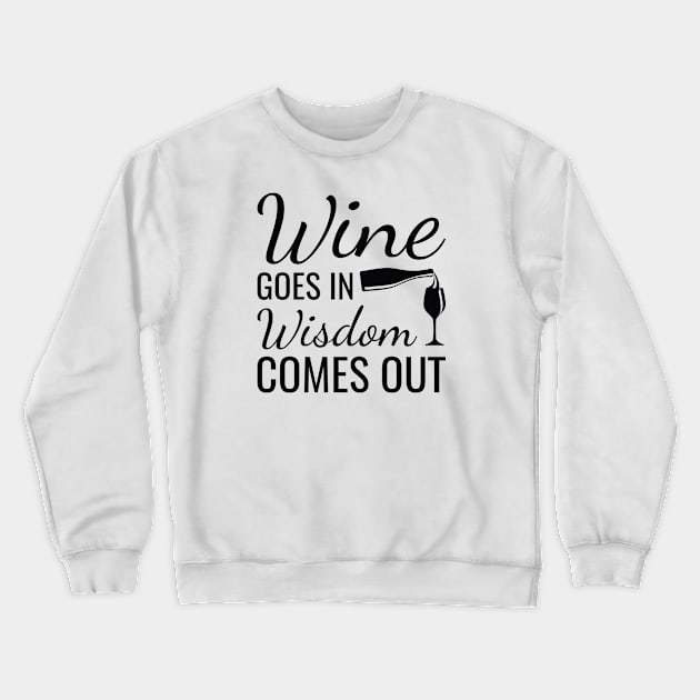 Wine Goes In Wisdom Comes Out Crewneck Sweatshirt by LuckyFoxDesigns